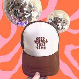 Good Things Take Time Brown Trucker Hat